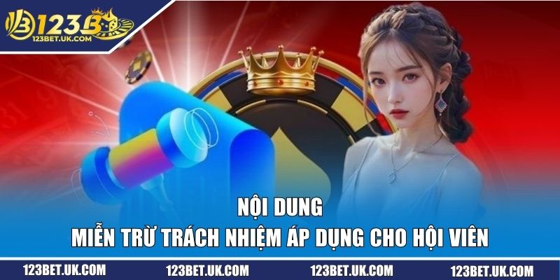 Miễn Trừ Trách Nhiệm 123BET - Quy Định Hội Viên Cần Nắm 2 Nội dung miễn trừ trách nhiệm áp dụng cho hội viên