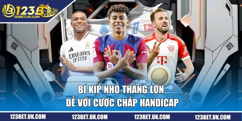 Kèo Chấp Handicap | Mỏ Vàng Lợi Nhuận Của Nhiều Tay Chơi 3 Bí kíp nhỏ thắng lớn dễ với cược chấp Handicap