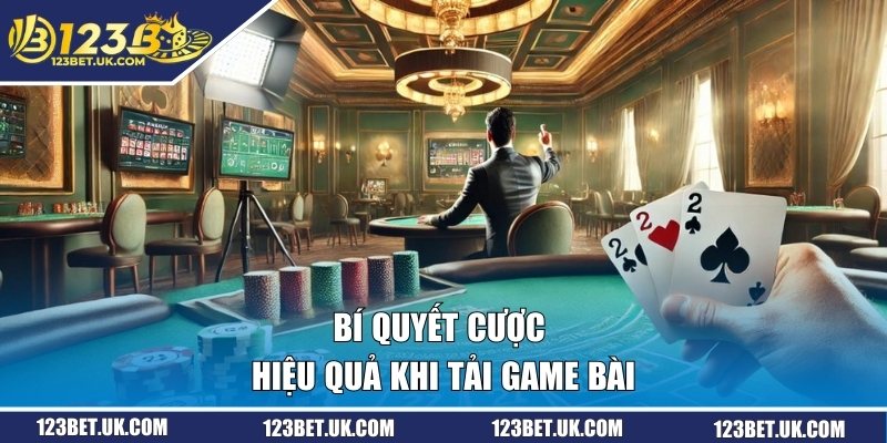 Tải Game Bài Đổi Thưởng Tặng Vốn Đầu Cực Hấp Dẫn Năm 2026 3 Bí quyết cá cược hiệu quả khi tải game bài