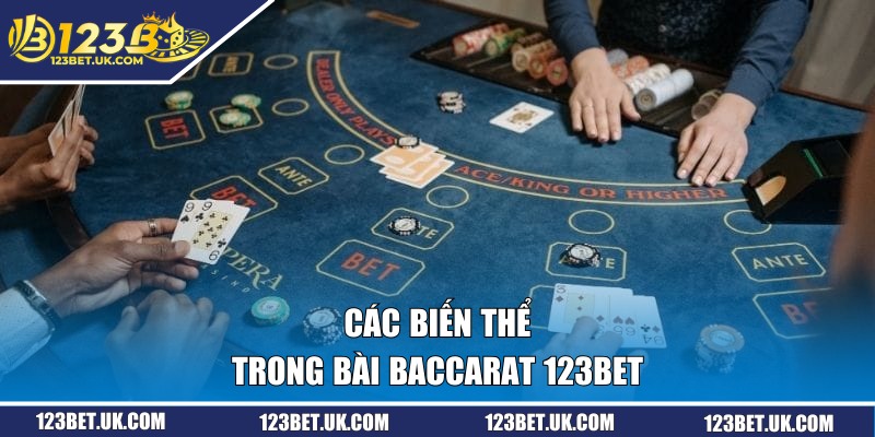 Bài Baccarat - Hướng Dẫn Cách Chơi Chi Tiết Tại 123BET 3 Các biến thể trong bài Baccarat 123BET