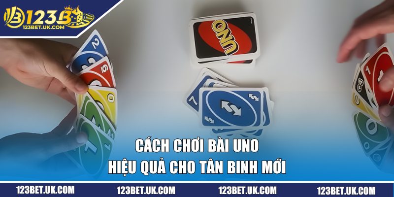 Hướng Dẫn Cách Chơi Bài Uno Chi Tiết Từ A-Z Cho Người Mới 3 Cách chơi bài Uno hiệu quả cho tân binh mới