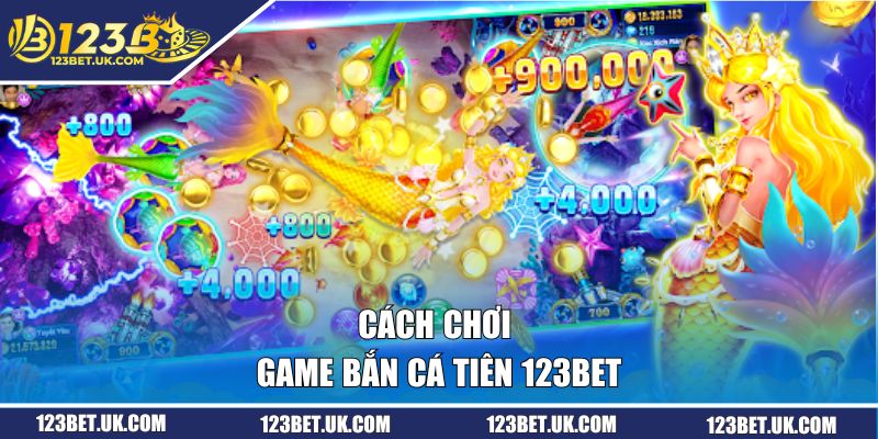 Cách chơi bắn cá tiên 123BET