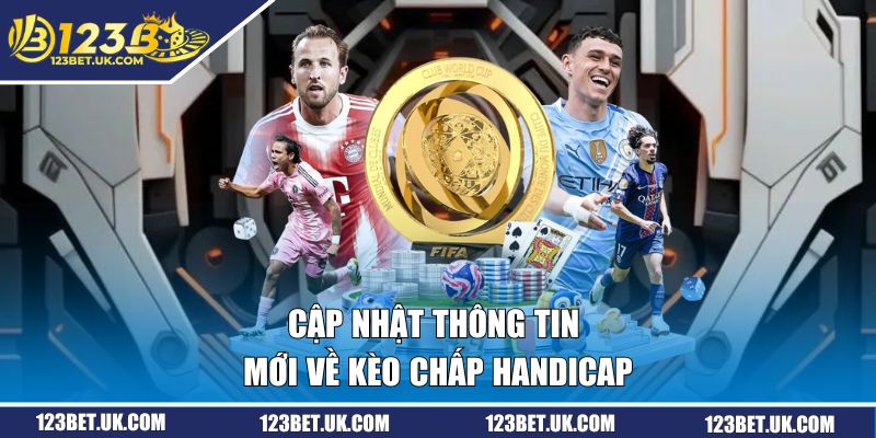 Kèo Chấp Handicap | Mỏ Vàng Lợi Nhuận Của Nhiều Tay Chơi 1 Cập nhật thông tin mới về kèo chấp Handicap