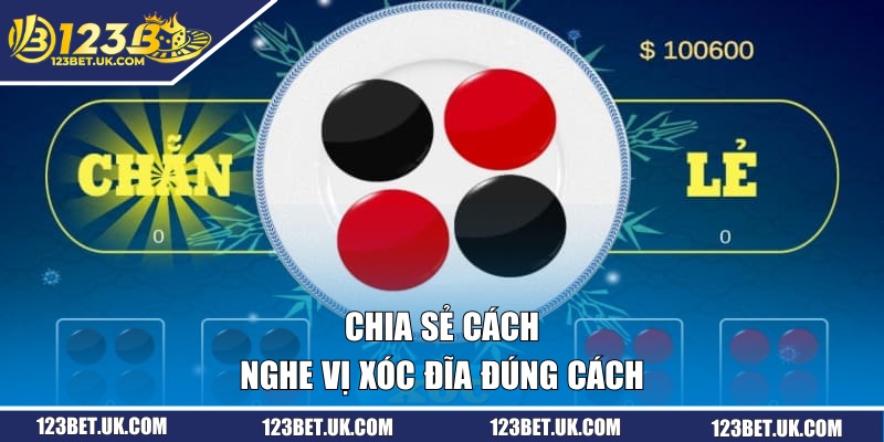 Chia sẻ cách nghe vị xóc đĩa đúng cách