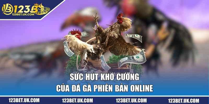 Đá Gà Online - Cập Nhật Các Trận Chiến Tại Bồ Gà 123BET 2 Sức hút khó cưỡng của đá gà phiên bản online