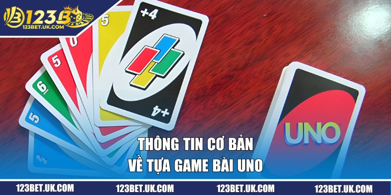 Hướng Dẫn Cách Chơi Bài Uno Chi Tiết Từ A-Z Cho Người Mới 1 Thông tin cơ bản về tựa game bài uno