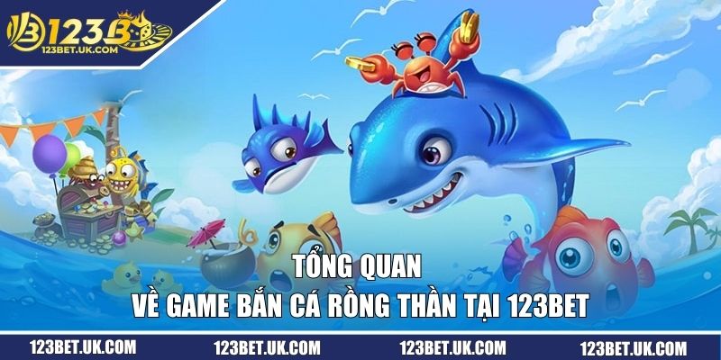Bắn Cá Rồng Thần | Săn Boss Nhận Thưởng Khủng 123BET 1 Tổng quan về game Bắn Cá Rồng Thần tại 123BET